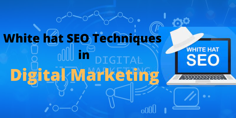 White hat SEO Techniques are important in Digital Marketing