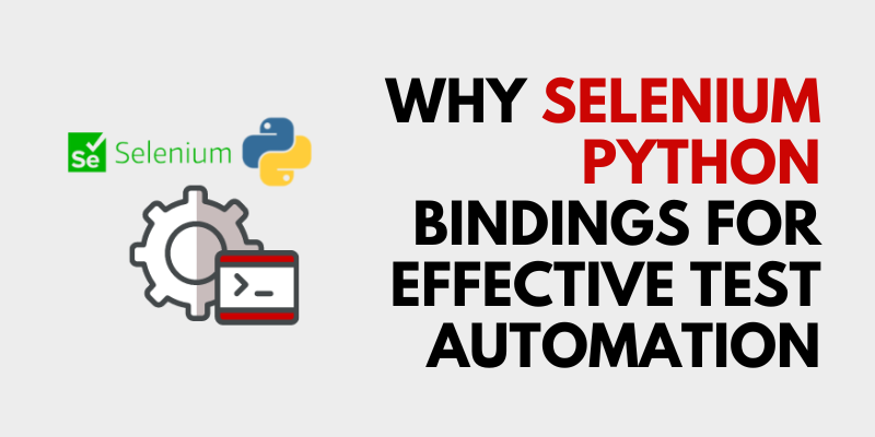 Why Selenium Python Bindings for Effective Test Automation?