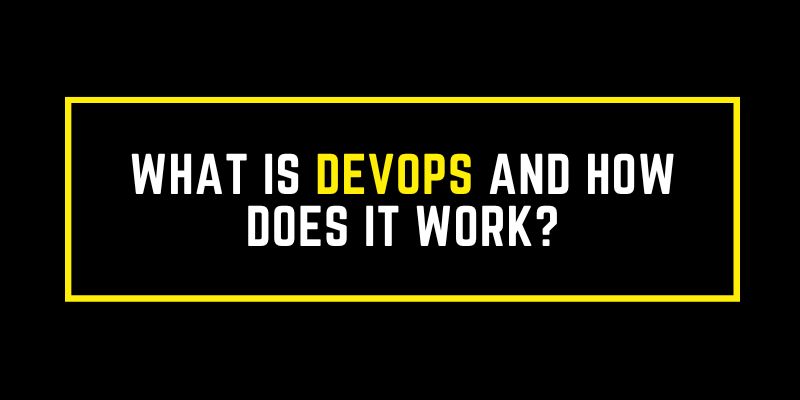 What is DevOps and How does it work?