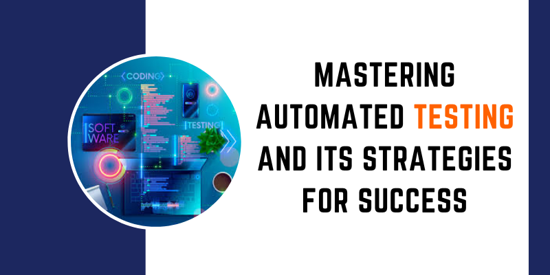 Mastering Automated Testing and its Strategies for Success