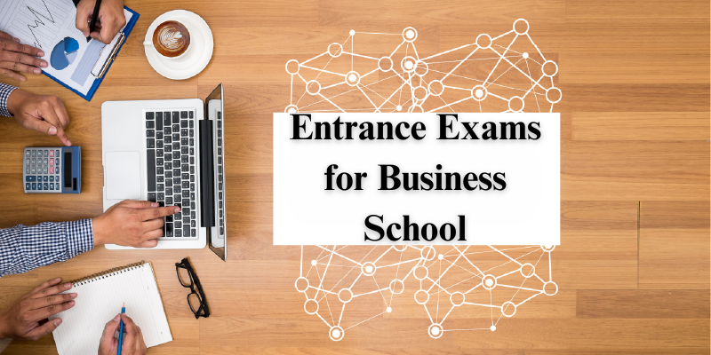 Entrance Exams for Business School: A Complete Guide